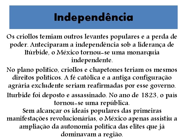 Independência Os criollos temiam outros levantes populares e a perda de poder. Anteciparam a