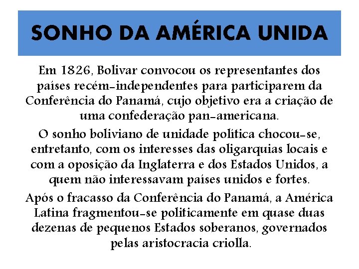 SONHO DA AMÉRICA UNIDA Em 1826, Bolivar convocou os representantes dos países recém-independentes para