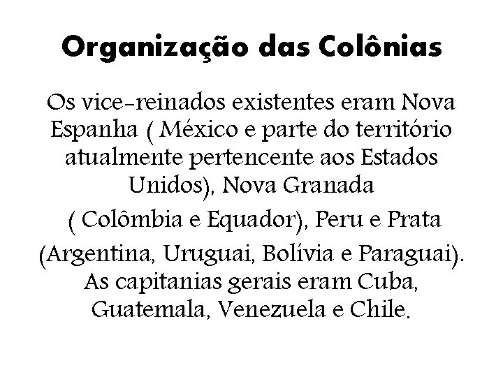 Organização das Colônias Os vice-reinados existentes eram Nova Espanha ( México e parte do