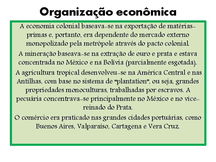 Organização econômica A economia colonial baseava-se na exportação de matériasprimas e, portanto, era dependente