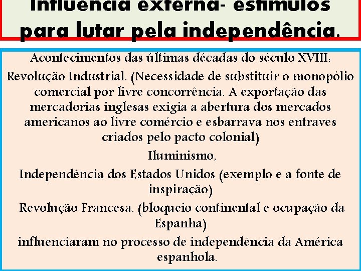 Influência externa- estímulos para lutar pela independência. Acontecimentos das últimas décadas do século XVIII: