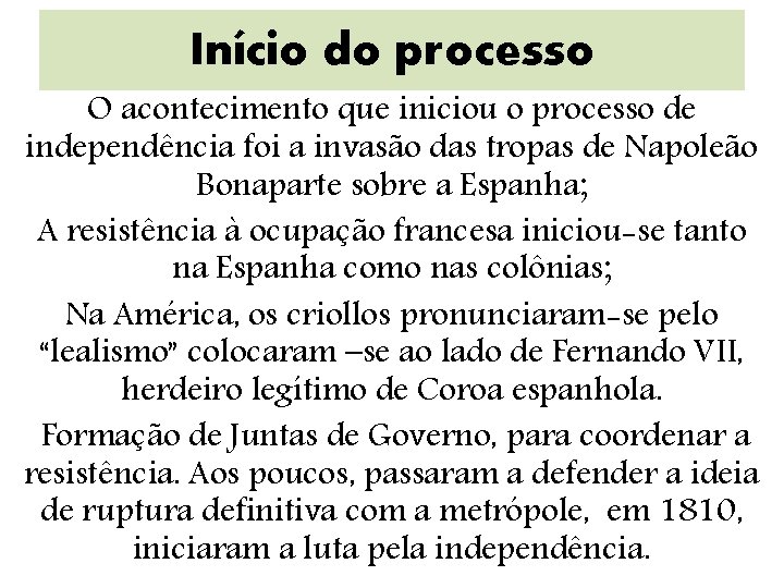 Início do processo O acontecimento que iniciou o processo de independência foi a invasão