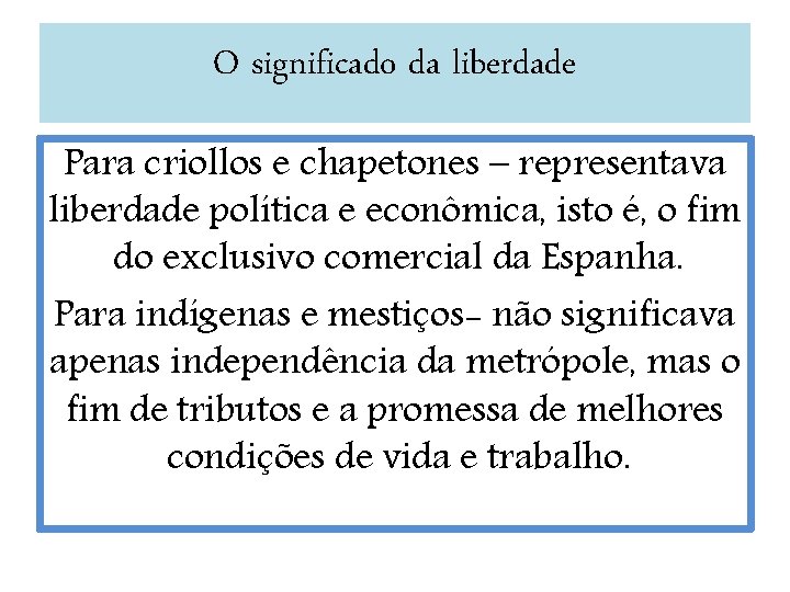 O significado da liberdade Para criollos e chapetones – representava liberdade política e econômica,