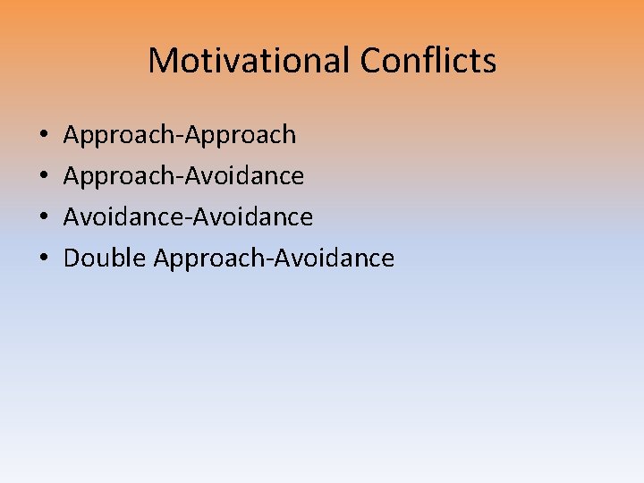 Motivational Conflicts • • Approach-Approach-Avoidance-Avoidance Double Approach-Avoidance 