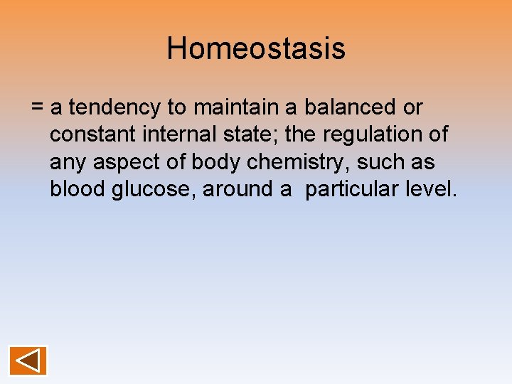 Homeostasis = a tendency to maintain a balanced or constant internal state; the regulation