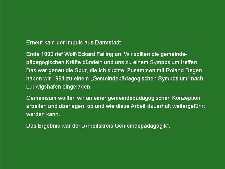 Erneut kam der Impuls aus Darmstadt. Ende 1990 rief Wolf-Eckard Failing an. Wir sollten