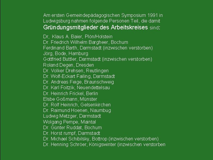 Am ersten Gemeindepädagogischen Symposium 1991 in Ludwigsburg nahmen folgende Personen Teil, die damit Gründungsmitglieder