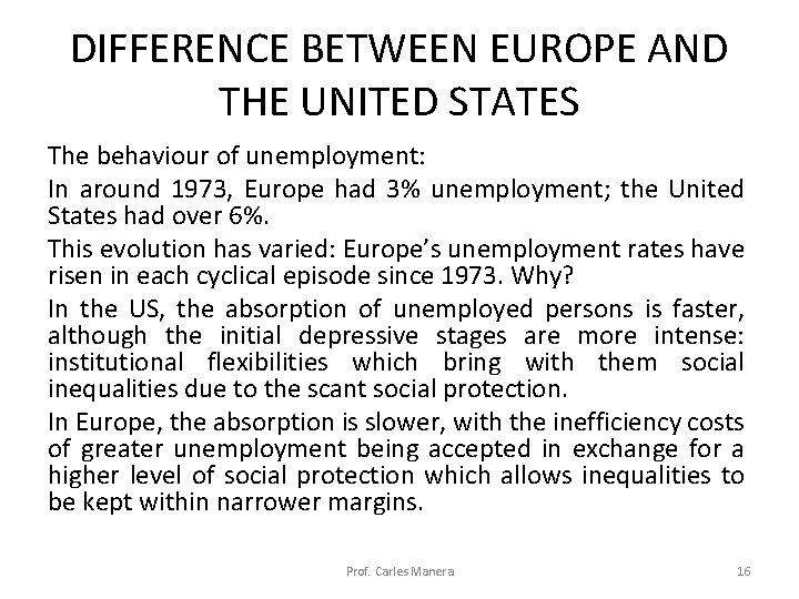 DIFFERENCE BETWEEN EUROPE AND THE UNITED STATES The behaviour of unemployment: In around 1973,