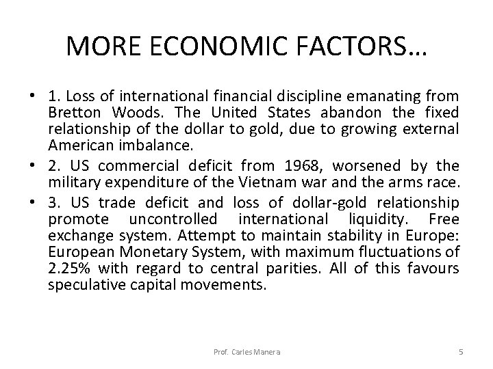MORE ECONOMIC FACTORS… • 1. Loss of international financial discipline emanating from Bretton Woods.