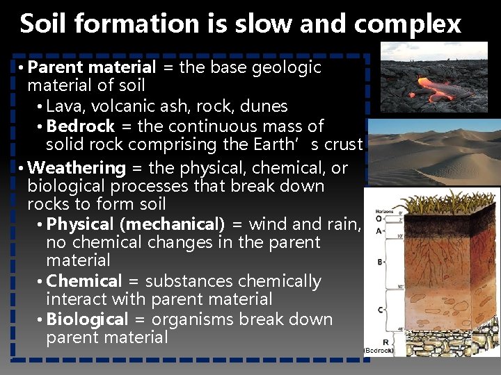 Soil formation is slow and complex • Parent material = the base geologic material