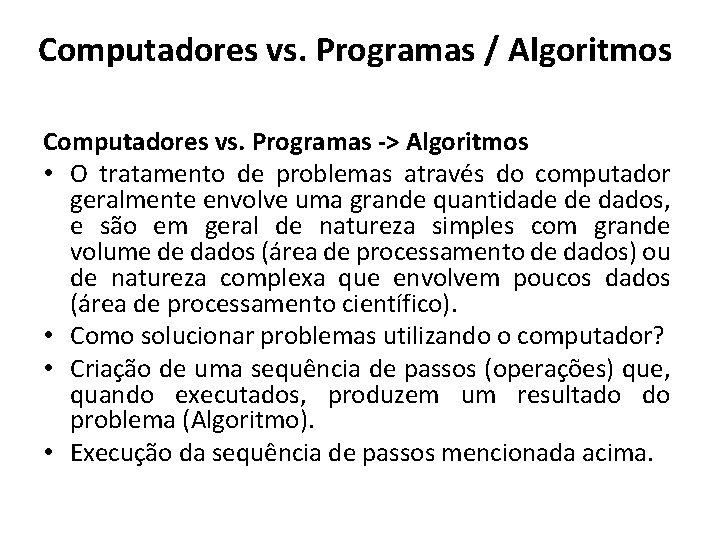 Computadores vs. Programas / Algoritmos Computadores vs. Programas -> Algoritmos • O tratamento de