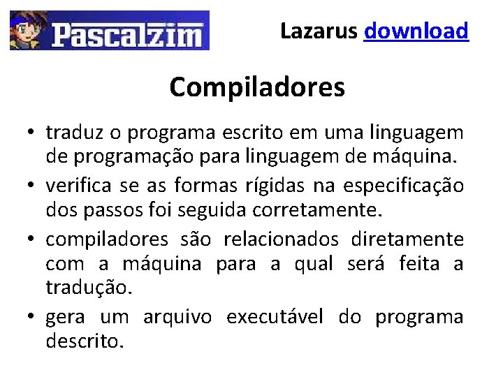 Lazarus download Compiladores • traduz o programa escrito em uma linguagem de programação para