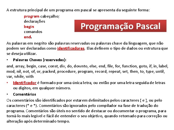 A estrutura principal de um programa em pascal se apresenta da seguinte forma: program