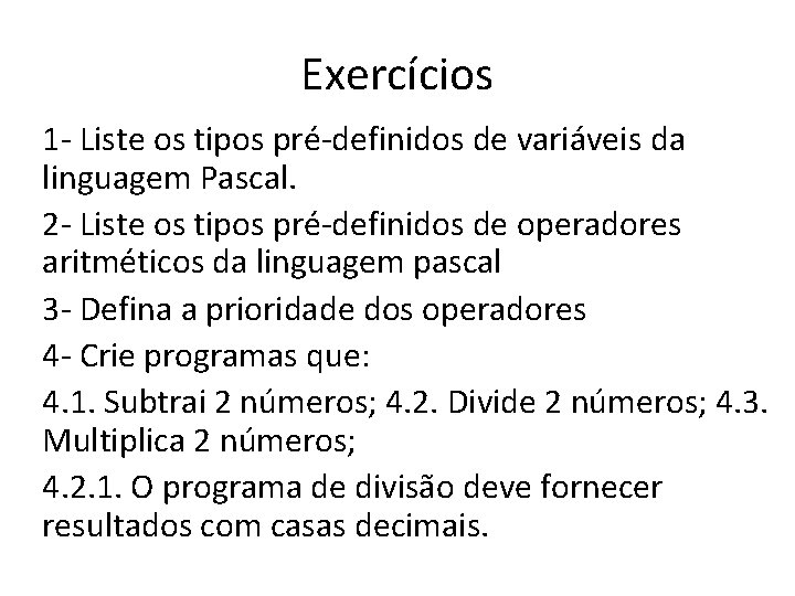 Exercícios 1 - Liste os tipos pré-definidos de variáveis da linguagem Pascal. 2 -