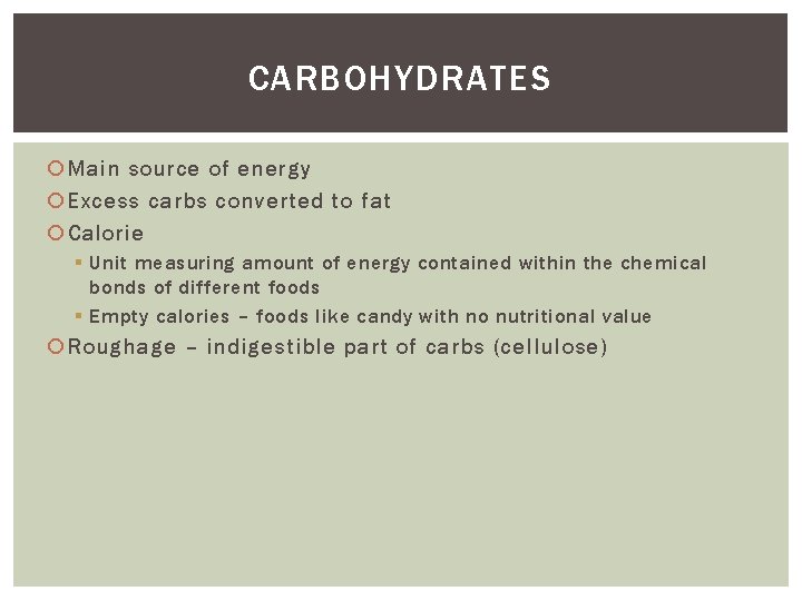 CARBOHYDRATES Main source of energy Excess carbs converted to fat Calorie § Unit measuring