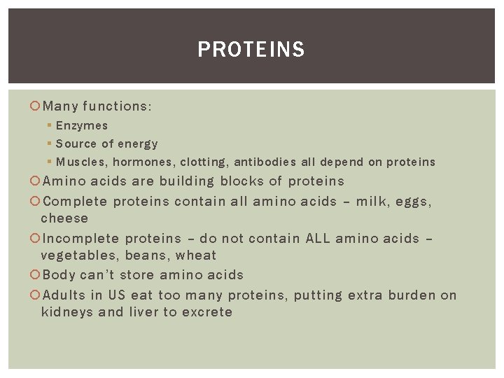 PROTEINS Many functions: § Enzymes § Source of energy § Muscles, hormones, clotting, antibodies