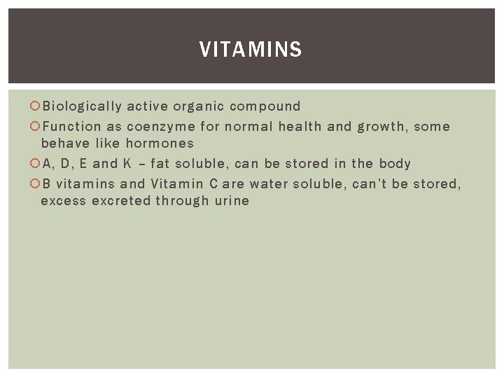 VITAMINS Biologically active organic compound Function as coenzyme for normal health and growth, some