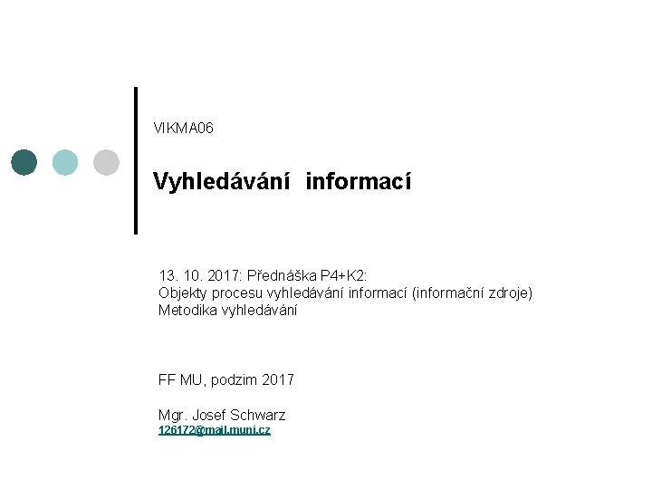 VIKMA 06 Vyhledávání informací 13. 10. 2017: Přednáška P 4+K 2: Objekty procesu vyhledávání