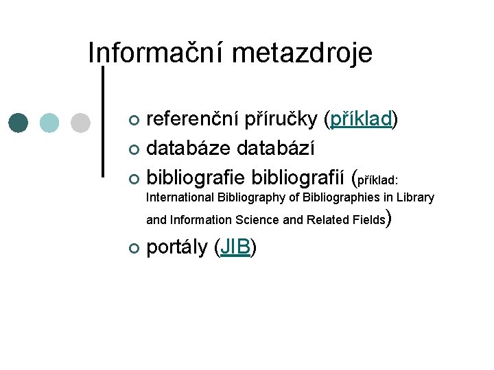 Informační metazdroje referenční příručky (příklad) ¢ databáze databází ¢ bibliografie bibliografií (příklad: ¢ International
