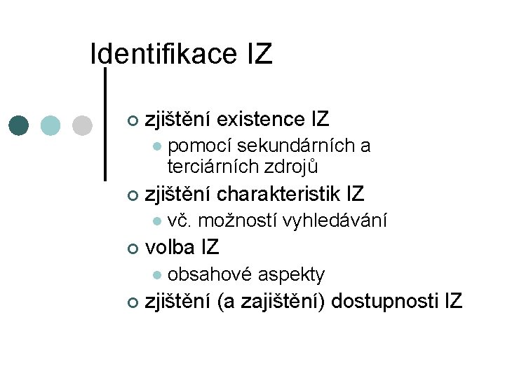 Identifikace IZ ¢ zjištění existence IZ l ¢ zjištění charakteristik IZ l ¢ vč.