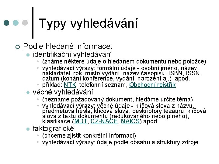 Typy vyhledávání ¢ Podle hledané informace: l identifikační vyhledávání l věcné vyhledávání l faktografické