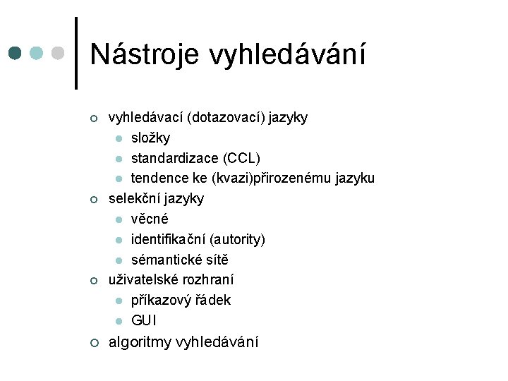 Nástroje vyhledávání ¢ ¢ vyhledávací (dotazovací) jazyky l složky l standardizace (CCL) l tendence