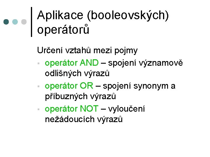 Aplikace (booleovských) operátorů Určení vztahů mezi pojmy § operátor AND – spojení významově odlišných