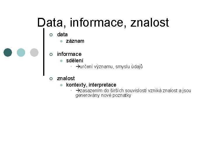 Data, informace, znalost ¢ data l ¢ záznam informace l sdělení • určení významu,