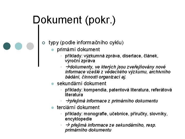 Dokument (pokr. ) ¢ typy (podle informačního cyklu) l primární dokument • příklady: výzkumná
