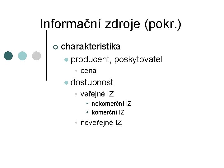 Informační zdroje (pokr. ) ¢ charakteristika l producent, poskytovatel • cena l dostupnost •