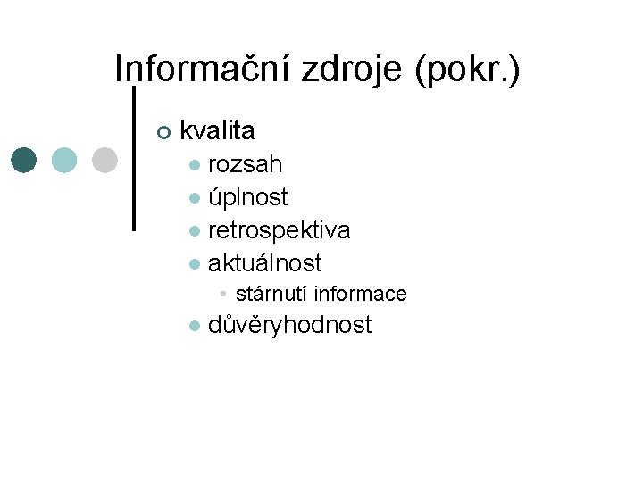 Informační zdroje (pokr. ) ¢ kvalita rozsah l úplnost l retrospektiva l aktuálnost l