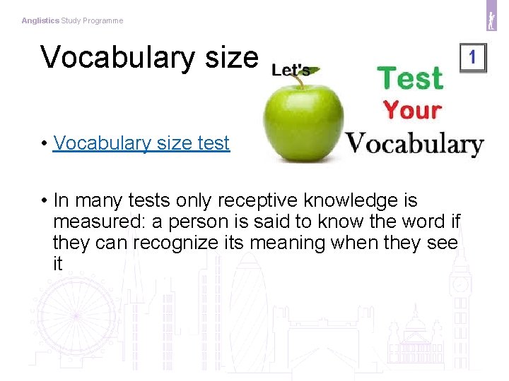 Anglistics Study Programme Vocabulary size • Vocabulary size test • In many tests only