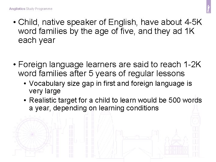 Anglistics Study Programme • Child, native speaker of English, have about 4 -5 K