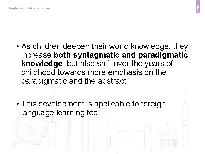 Anglistics Study Programme • As children deepen their world knowledge, they increase both syntagmatic