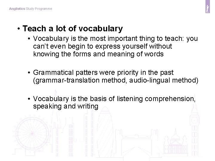 Anglistics Study Programme • Teach a lot of vocabulary • Vocabulary is the most