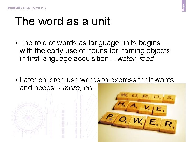 Anglistics Study Programme The word as a unit • The role of words as