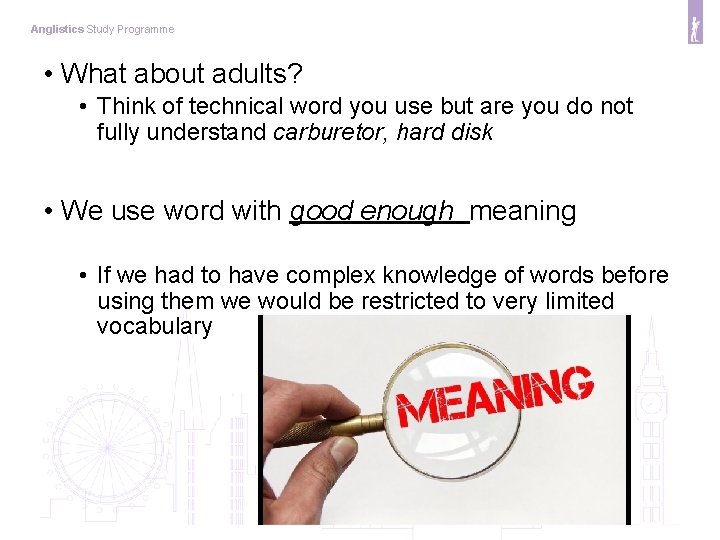 Anglistics Study Programme • What about adults? • Think of technical word you use