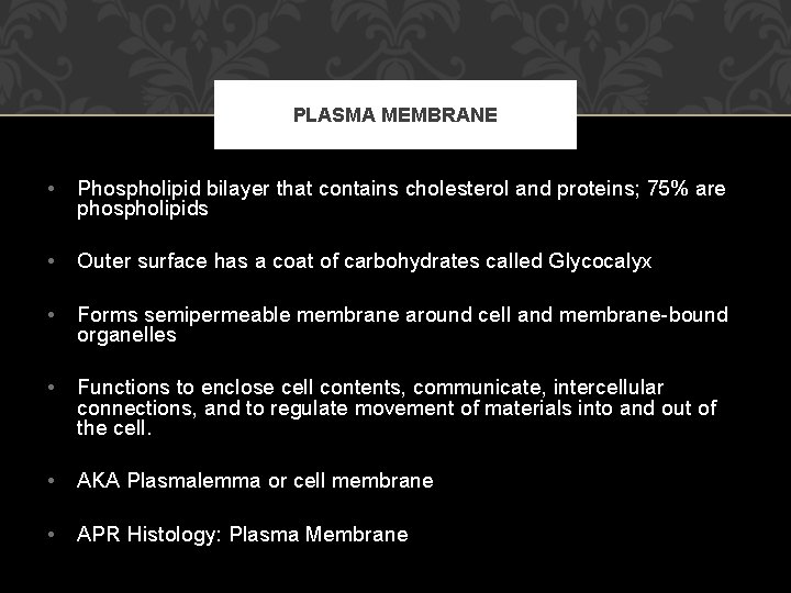 PLASMA MEMBRANE • Phospholipid bilayer that contains cholesterol and proteins; 75% are phospholipids •
