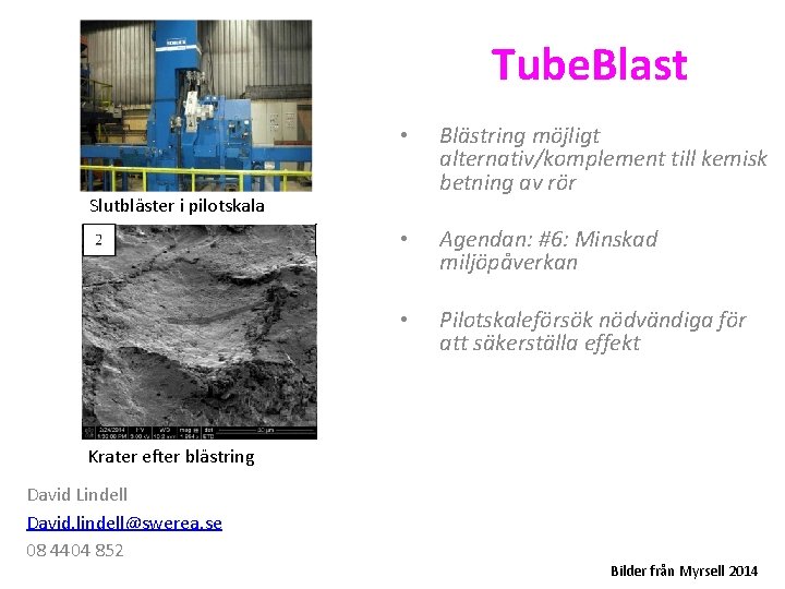 Tube. Blast • Blästring möjligt alternativ/komplement till kemisk betning av rör • Agendan: #6: