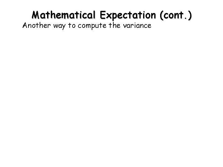 Mathematical Expectation (cont. ) Another way to compute the variance 