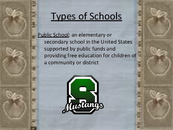 Types of Schools Public School: an elementary or secondary school in the United States