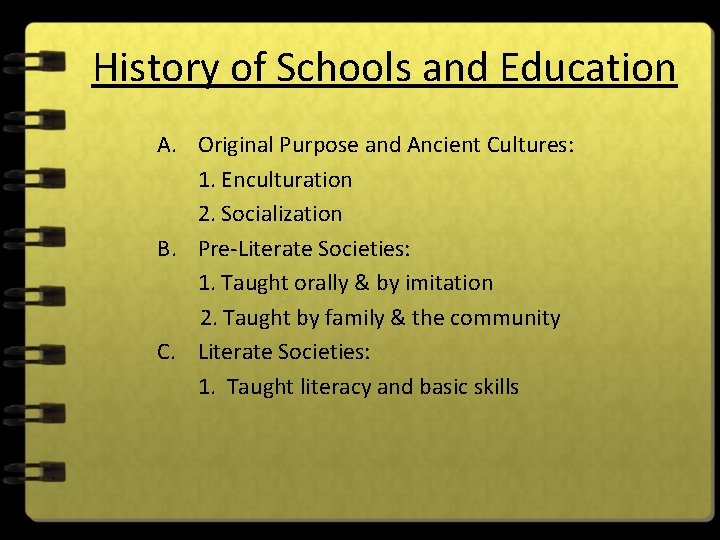 History of Schools and Education A. Original Purpose and Ancient Cultures: 1. Enculturation 2.