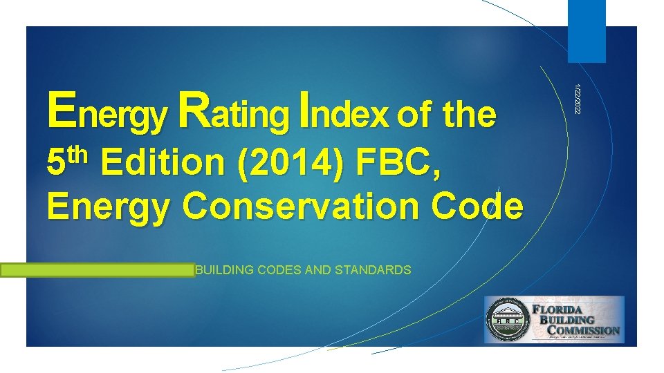 th 5 Edition (2014) FBC, Energy Conservation Code BUILDING CODES AND STANDARDS 1/22/2022 Energy