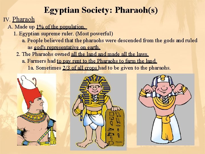 Egyptian Society: Pharaoh(s) IV. Pharaoh A. Made up 1% of the population. 1. Egyptian