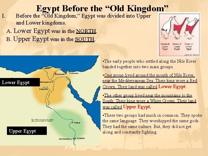 I. Egypt Before the “Old Kingdom” Before the “Old Kingdom, ” Egypt was divided