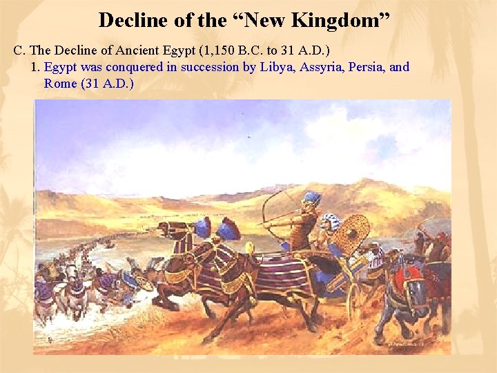 Decline of the “New Kingdom” C. The Decline of Ancient Egypt (1, 150 B.