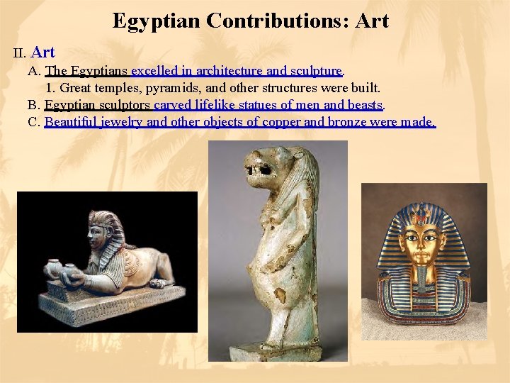 Egyptian Contributions: Art II. Art A. The Egyptians excelled in architecture and sculpture. 1.