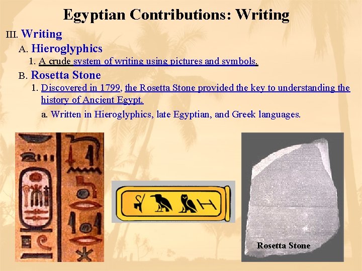 Egyptian Contributions: Writing III. Writing A. Hieroglyphics 1. A crude system of writing using