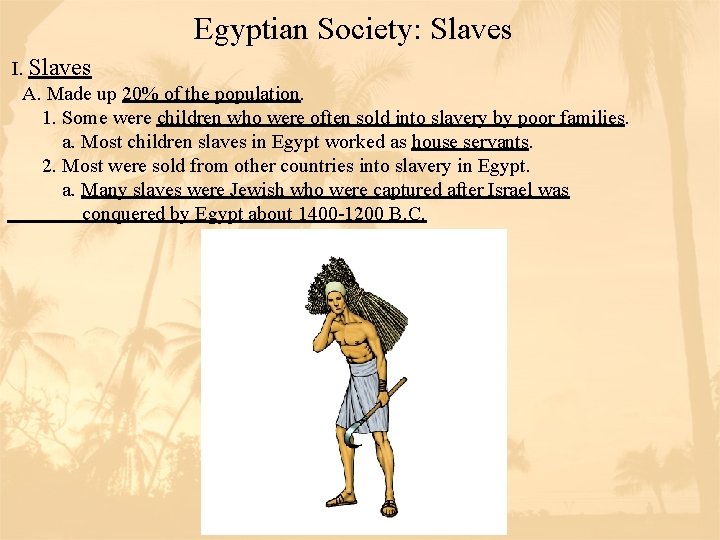 Egyptian Society: Slaves I. Slaves A. Made up 20% of the population. 1. Some