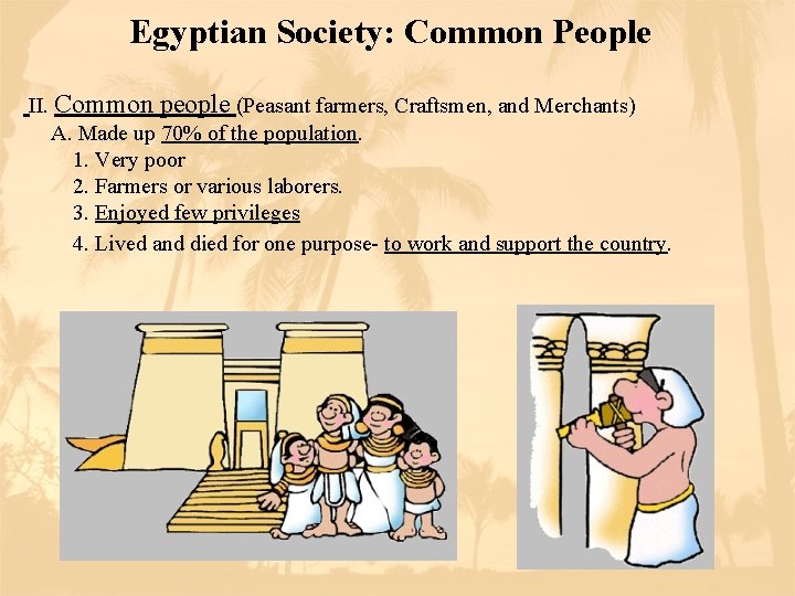 Egyptian Society: Common People II. Common people (Peasant farmers, Craftsmen, and Merchants) A. Made